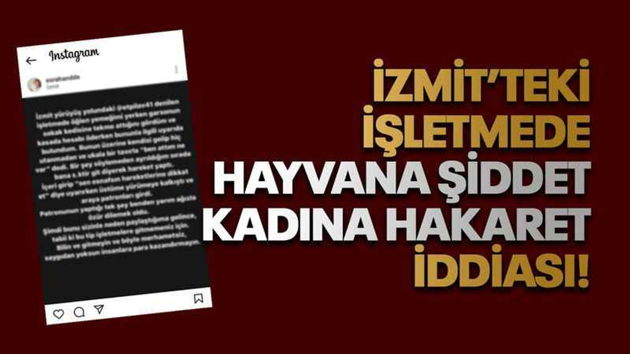 İzmit’teki işletmede hayvana şiddet kadına hakaret iddiası!